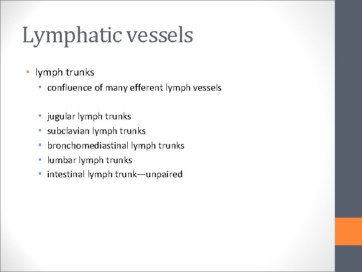 Lymphatic vessels • lymph trunks • confluence of many efferent lymph vessels • •