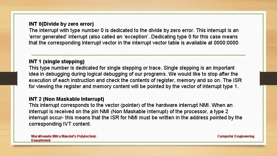 INT 0(Divide by zero error) The interrupt with type number 0 is dedicated to