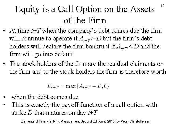 Equity is a Call Option on the Assets of the Firm 12 • At