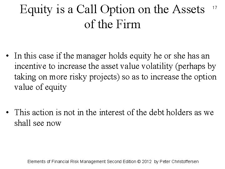 Equity is a Call Option on the Assets of the Firm 17 • In