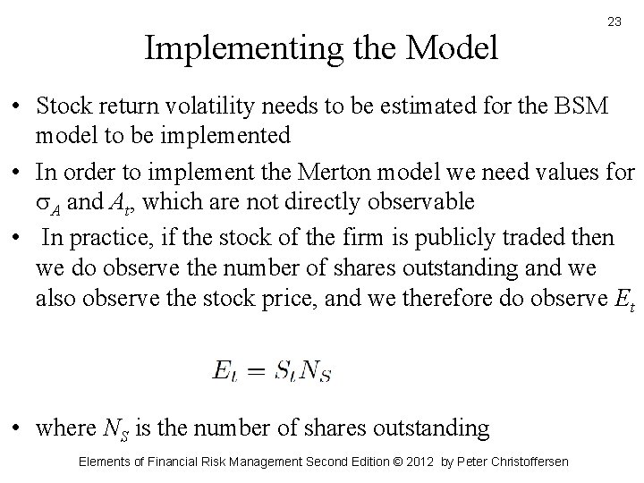 Implementing the Model 23 • Stock return volatility needs to be estimated for the
