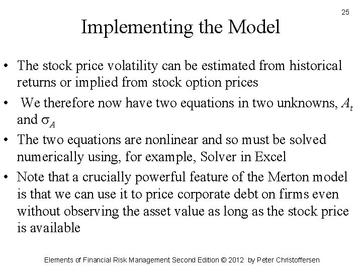 Implementing the Model 25 • The stock price volatility can be estimated from historical