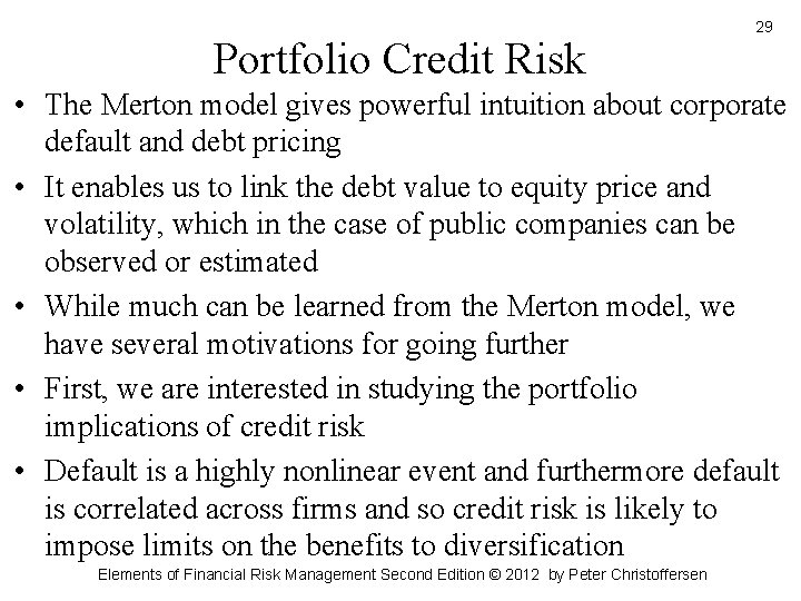 Portfolio Credit Risk 29 • The Merton model gives powerful intuition about corporate default