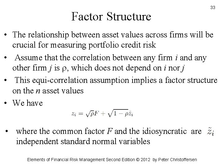 Factor Structure 33 • The relationship between asset values across firms will be crucial