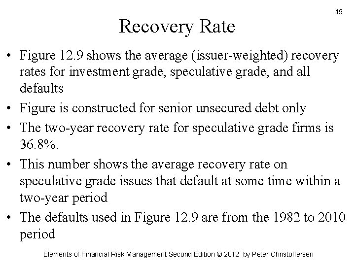 Recovery Rate 49 • Figure 12. 9 shows the average (issuer-weighted) recovery rates for