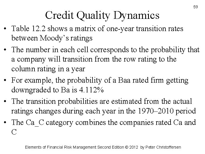 Credit Quality Dynamics 59 • Table 12. 2 shows a matrix of one-year transition