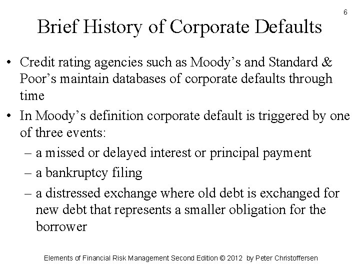 Brief History of Corporate Defaults 6 • Credit rating agencies such as Moody’s and