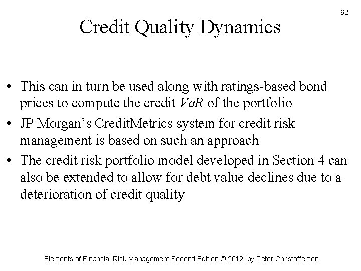 Credit Quality Dynamics 62 • This can in turn be used along with ratings-based