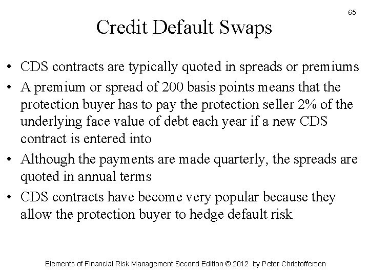 Credit Default Swaps 65 • CDS contracts are typically quoted in spreads or premiums