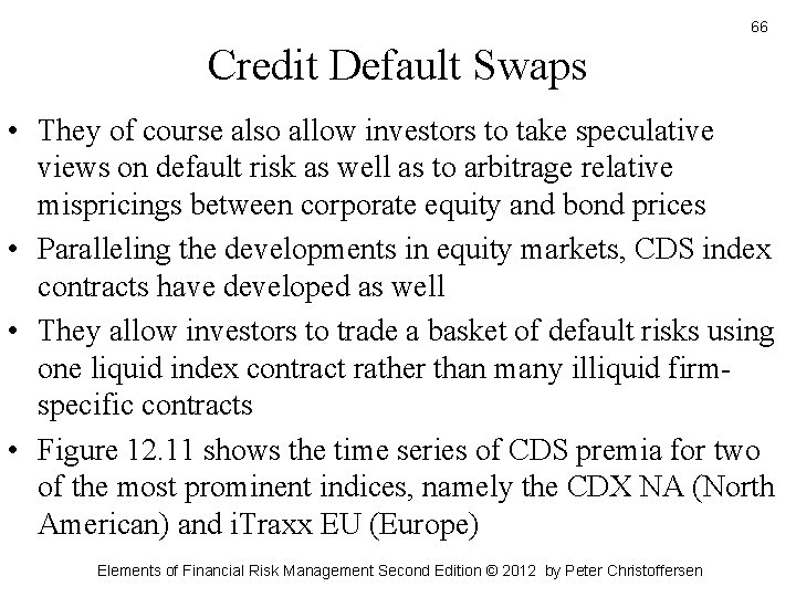 66 Credit Default Swaps • They of course also allow investors to take speculative
