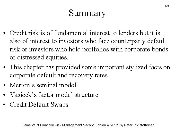 Summary 69 • Credit risk is of fundamental interest to lenders but it is