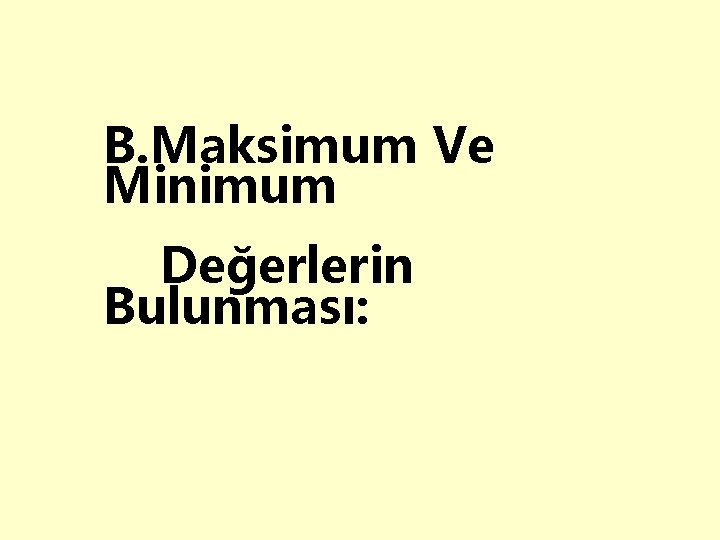 B. Maksimum Ve Minimum Değerlerin Bulunması: 