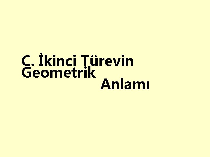 C. İkinci Türevin Geometrik Anlamı 