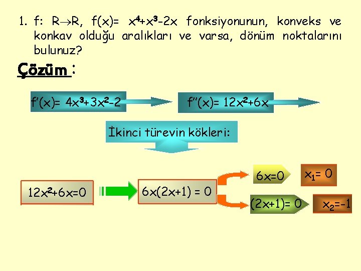 1. f: R R, f(x)= x 4+x 3 -2 x fonksiyonunun, konveks ve konkav