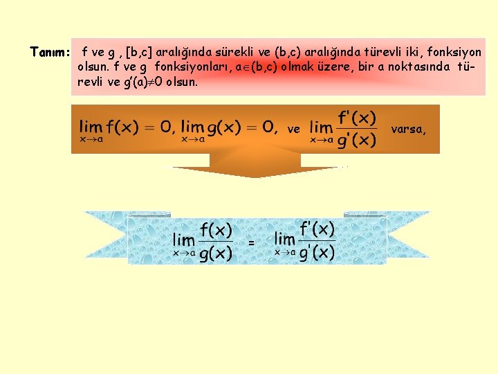 Tanım: f ve g , [b, c] aralığında sürekli ve (b, c) aralığında türevli