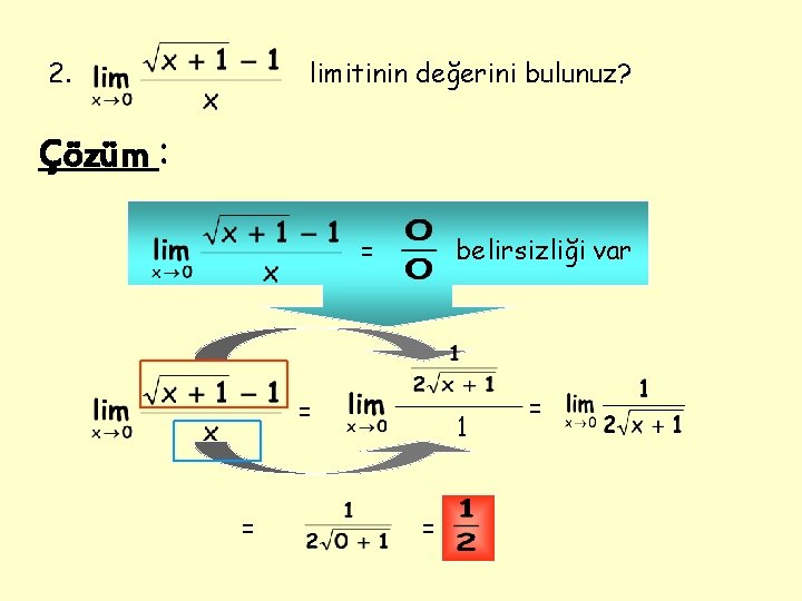 2. limitinin değerini bulunuz? Çözüm : belirsizliği var = = = 1 = =