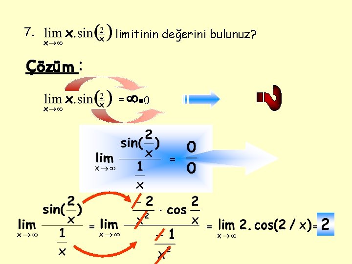 7. limitinin değerini bulunuz? Çözüm : = = =2 