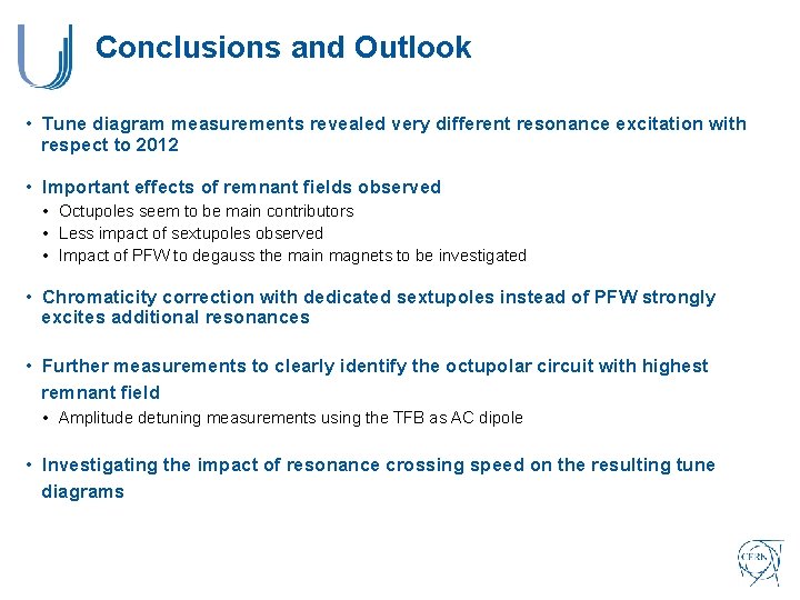 Conclusions and Outlook • Tune diagram measurements revealed very different resonance excitation with respect Conclusions and Outlook • Tune diagram measurements revealed very different resonance excitation with respect
