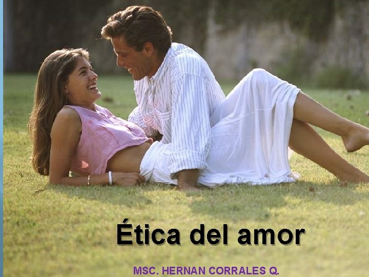 Ética del amor MSC. HERNAN CORRALES Q. 