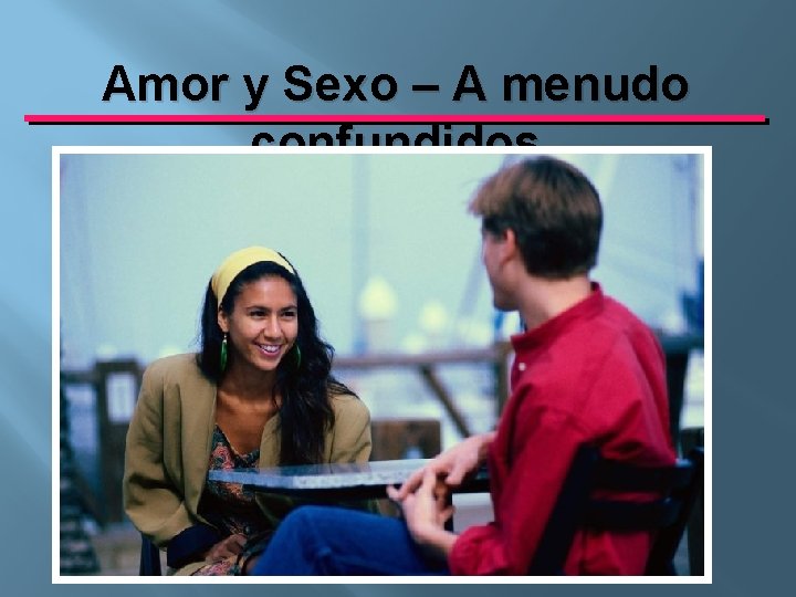 Amor y Sexo – A menudo confundidos 