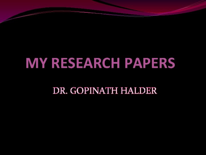 MY RESEARCH PAPERS DR. GOPINATH HALDER 