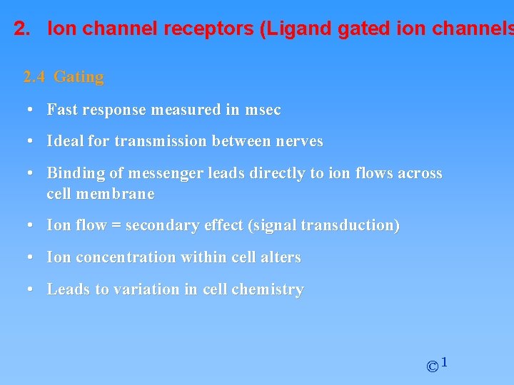 2. Ion channel receptors (Ligand gated ion channels 2. 4 Gating • Fast response