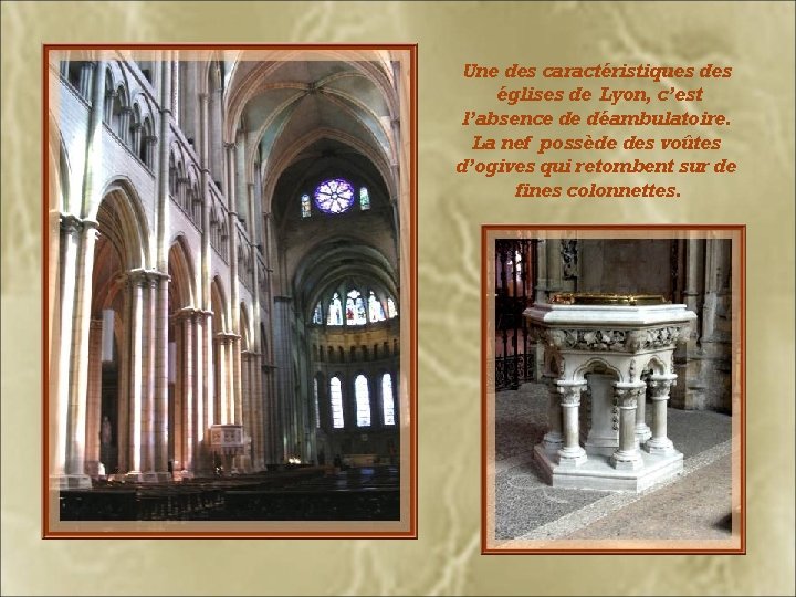 Une des caractéristiques des églises de Lyon, c’est l’absence de déambulatoire. La nef possède