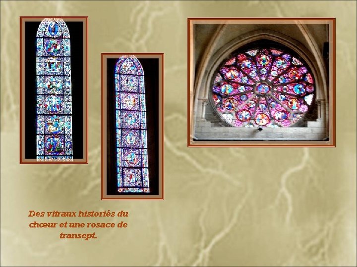 Des vitraux historiés du chœur et une rosace de transept. 