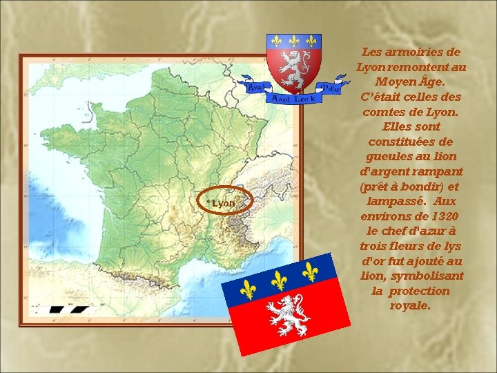 Les armoiries de Lyon remontent au Moyen ge. C’était celles des comtes de Lyon.