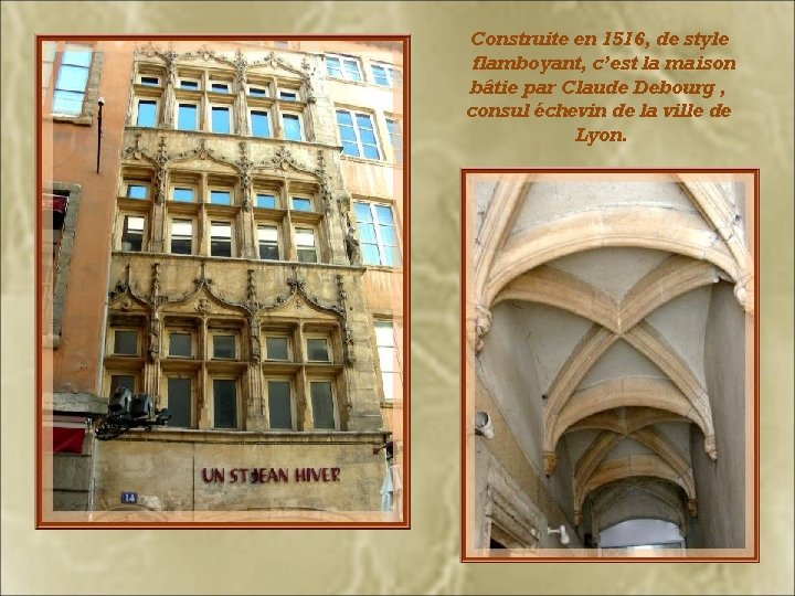 Construite en 1516, de style flamboyant, c’est la maison bâtie par Claude Debourg ,