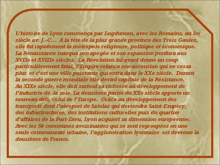 L’histoire de Lyon commença par Lugdunum, avec les Romains, au Ier siècle av. J.
