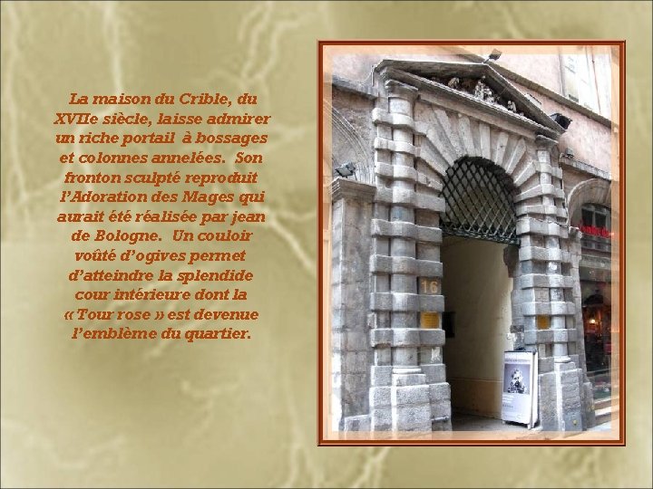 La maison du Crible, du XVIIe siècle, laisse admirer un riche portail à bossages