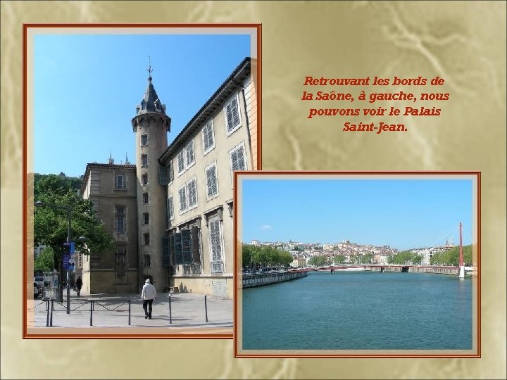 Retrouvant les bords de la Saône, à gauche, nous pouvons voir le Palais Saint-Jean.