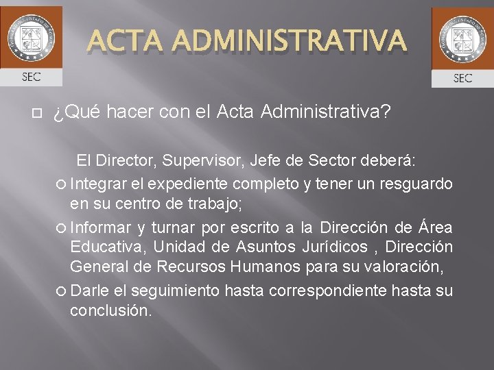 ACTA ADMINISTRATIVA ¿Qué hacer con el Acta Administrativa? El Director, Supervisor, Jefe de Sector