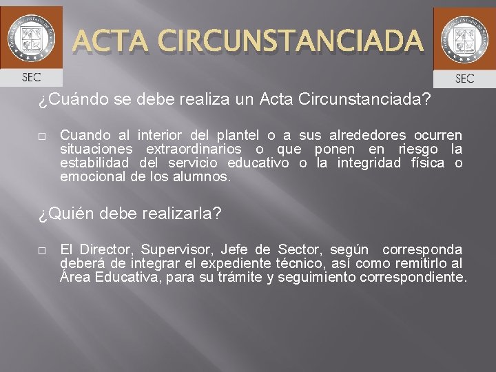 ACTA CIRCUNSTANCIADA ¿Cuándo se debe realiza un Acta Circunstanciada? Cuando al interior del plantel