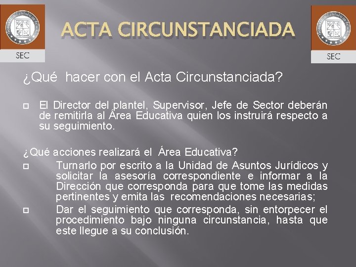ACTA CIRCUNSTANCIADA ¿Qué hacer con el Acta Circunstanciada? El Director del plantel, Supervisor, Jefe