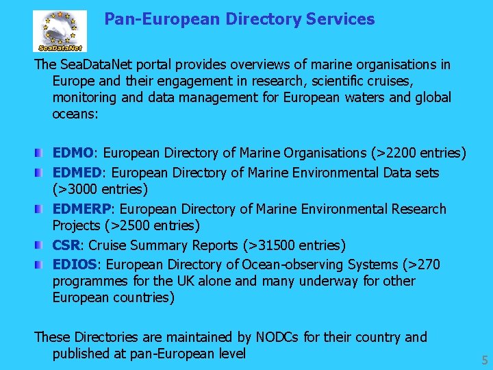 Pan-European Directory Services The Sea. Data. Net portal provides overviews of marine organisations in