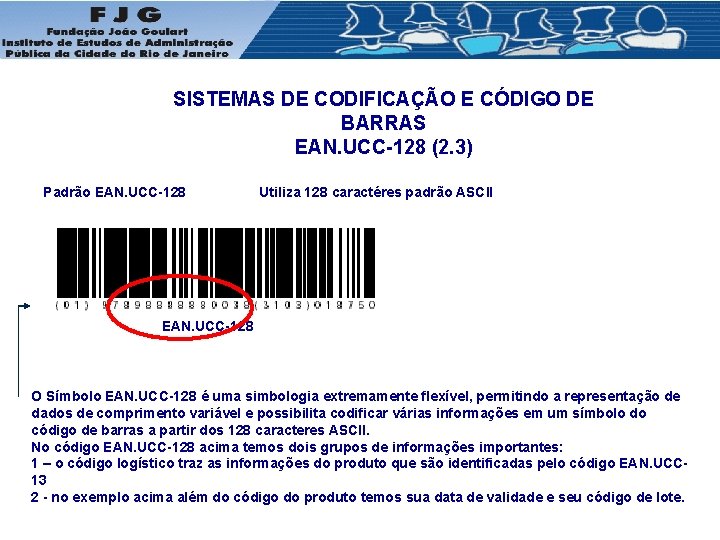 SISTEMAS DE CODIFICAÇÃO E CÓDIGO DE BARRAS EAN. UCC-128 (2. 3) Padrão EAN. UCC-128