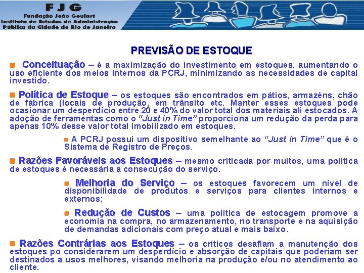 PREVISÃO DE ESTOQUE Conceituação – Conceituação é a maximização do investimento em estoques, aumentando