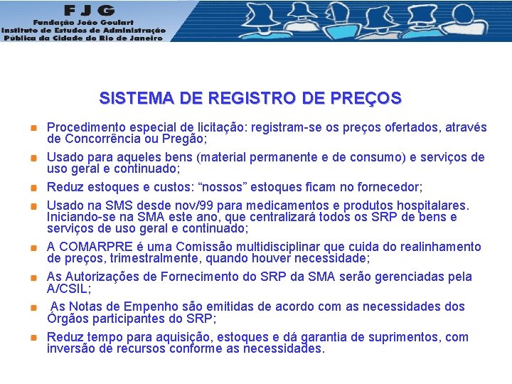 SISTEMA DE REGISTRO DE PREÇOS Procedimento especial de licitação: registram-se os preços ofertados, através