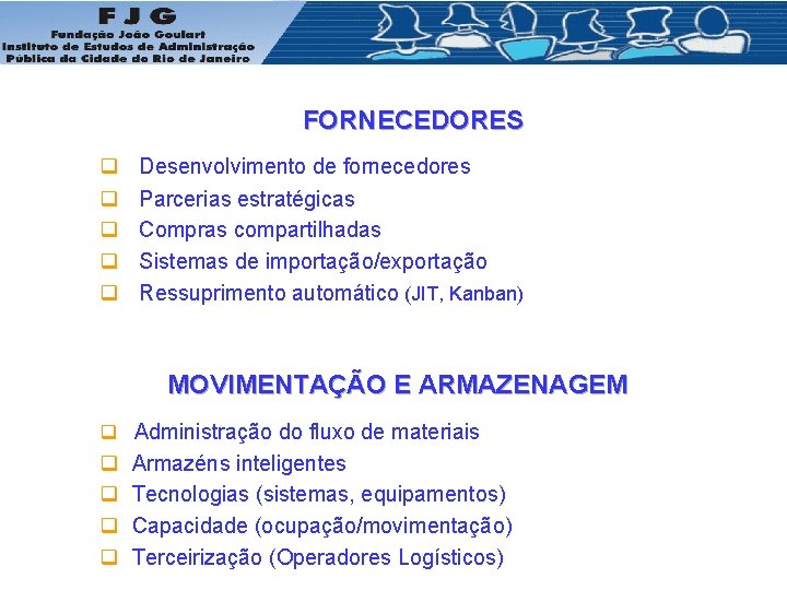 FORNECEDORES q q q Desenvolvimento de fornecedores Parcerias estratégicas Compras compartilhadas Sistemas de importação/exportação