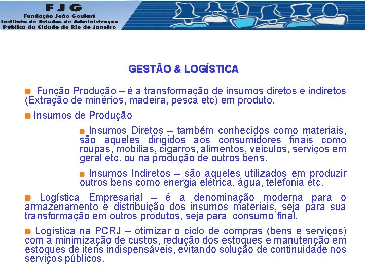 GESTÃO & LOGÍSTICA Função Produção – é a transformação de insumos diretos e indiretos