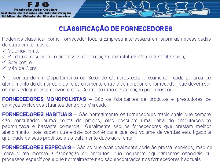  CLASSIFICAÇÃO DE FORNECEDORES Podemos classificar como Fornecedor toda a Empresa interessada em suprir