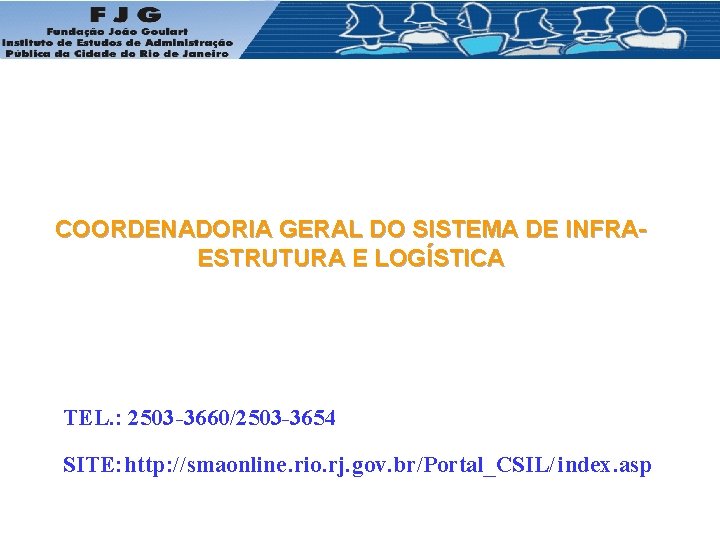 COORDENADORIA GERAL DO SISTEMA DE INFRAESTRUTURA E LOGÍSTICA TEL. : 2503 -3660/2503 -3654 SITE: