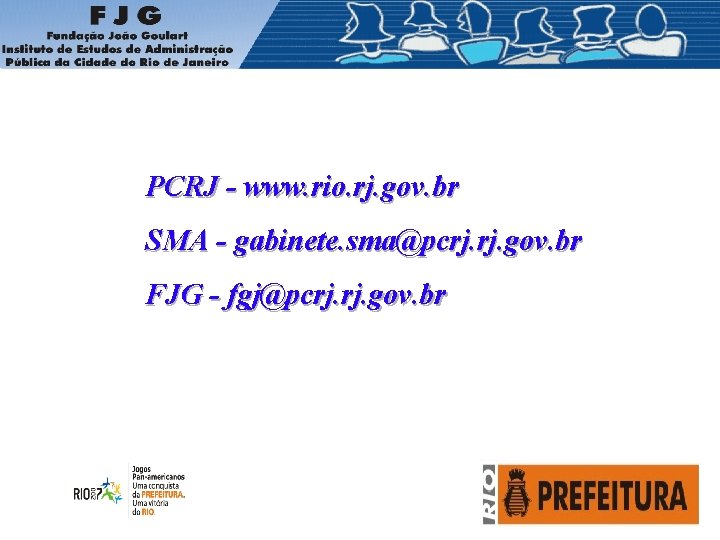 PCRJ - www. rio. rj. gov. br SMA - gabinete. sma@pcrj. gov. br FJG