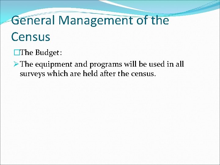 General Management of the Census �The Budget: Ø The equipment and programs will be