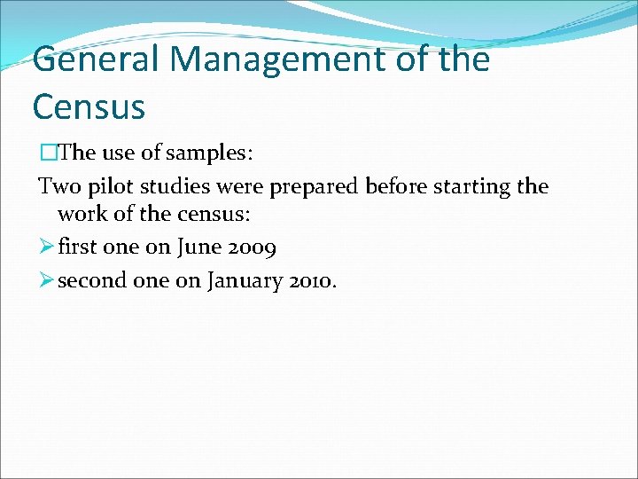 General Management of the Census �The use of samples: Two pilot studies were prepared