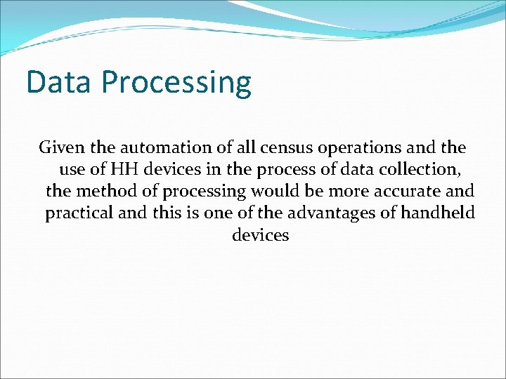 Data Processing Given the automation of all census operations and the use of HH