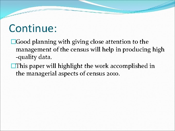 Continue: �Good planning with giving close attention to the management of the census will