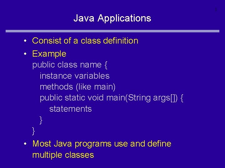 1 Java Applications • Consist of a class definition • Example public class name